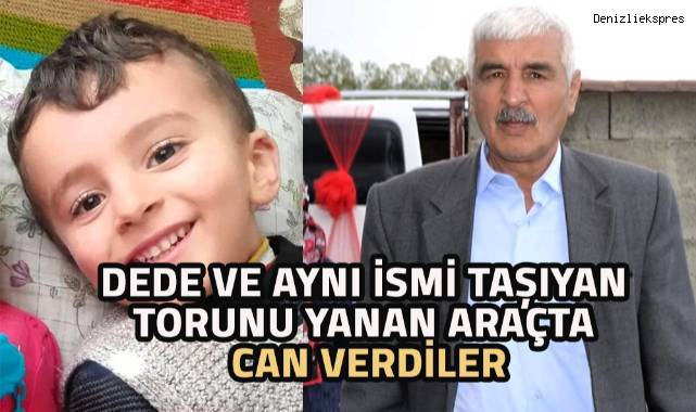 Dede Ve Ayn Addaki Torunu Yanan Ara Ta Can Verdi Asayi Denizli