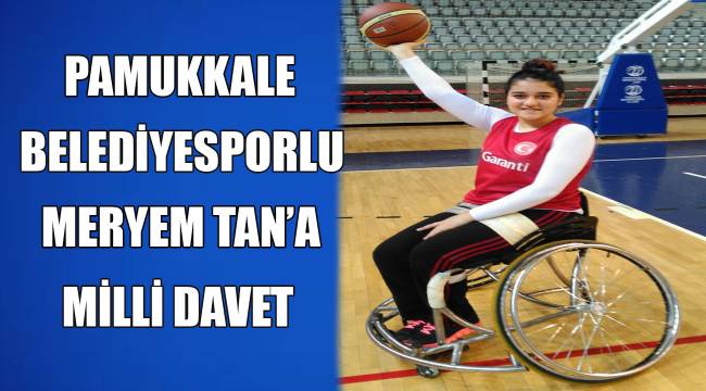 PAMUKKALE BELEDİYESPORLU MERYEM TAN’A MİLLİ DAVET - Spor - Denizli ...