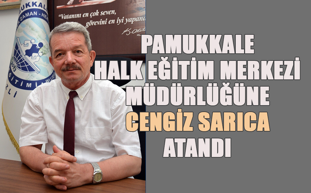 Cengiz Sarıca, Pamukkale Halk Eğitimi Merkezi müdürü olarak göreve başladı