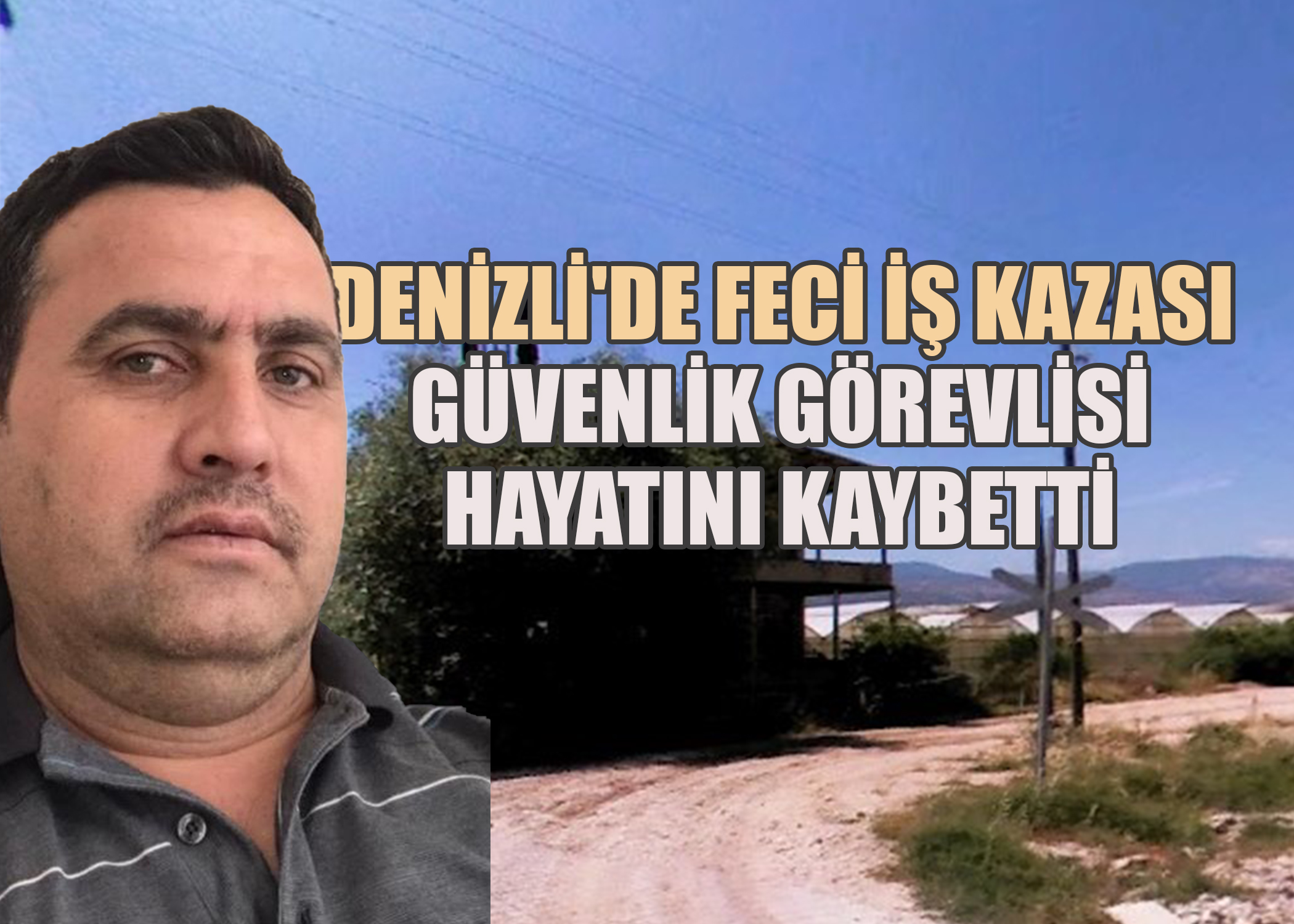 Denizli'de Feci İş Kazası: Güvenlik Görevlisi Hayatını Kaybetti