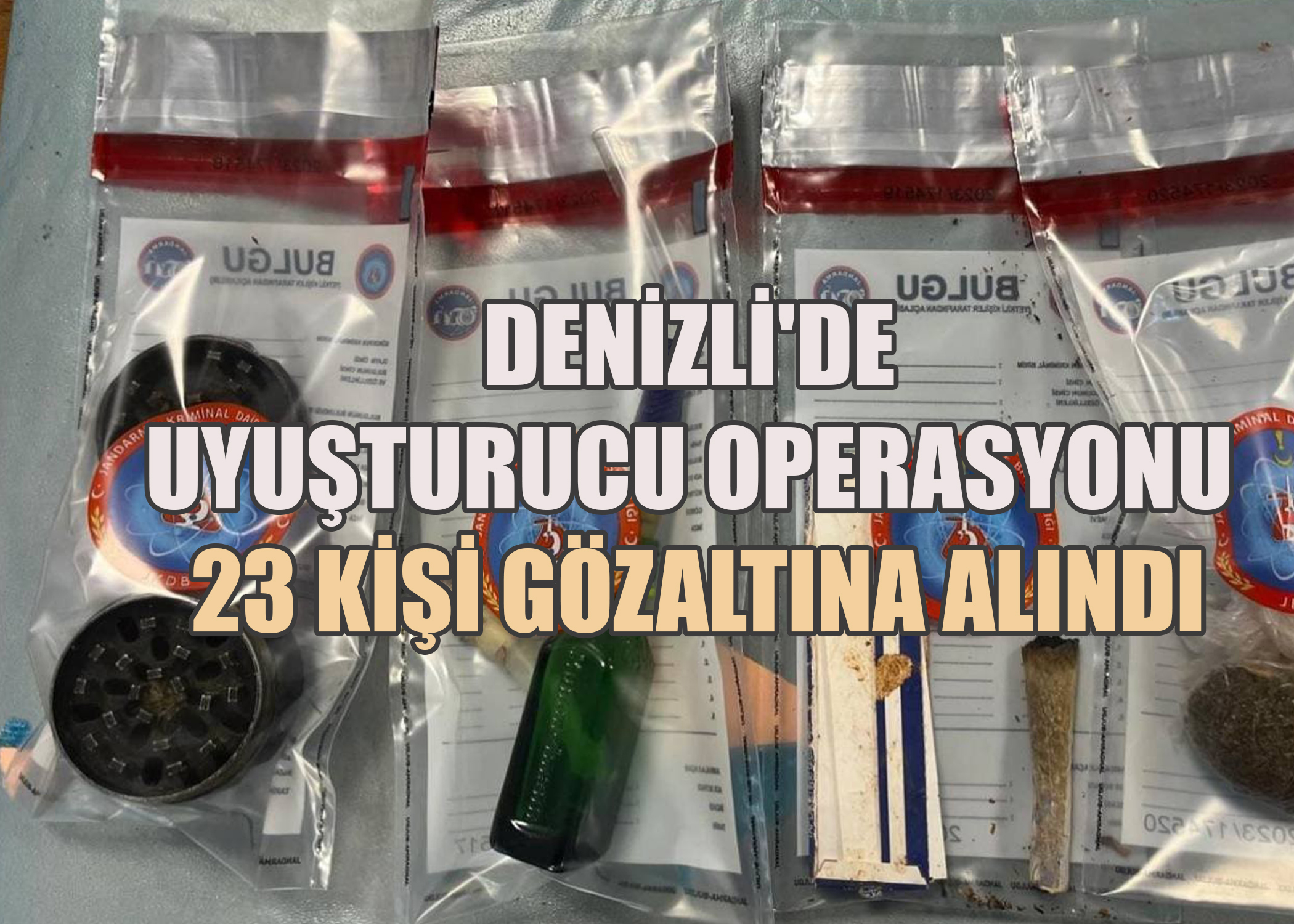 DENİZLİ'DE UYUŞTURUCU OPERASYONU: 23 KİŞİ GÖZALTINA ALINDI