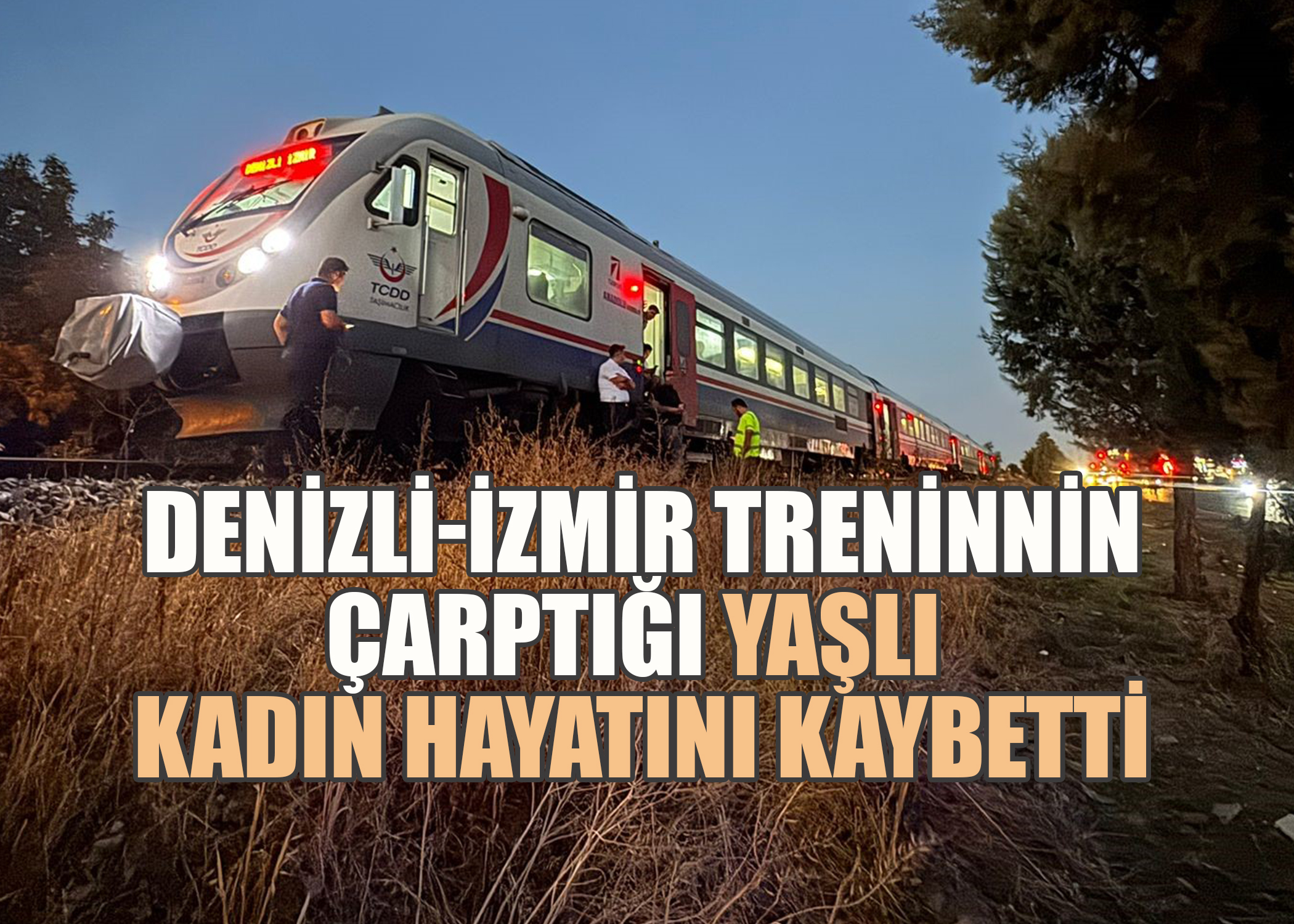 Denizli-İzmir seferini yapan trenin çarptığı yaşlı kadın hayatını kaybetti