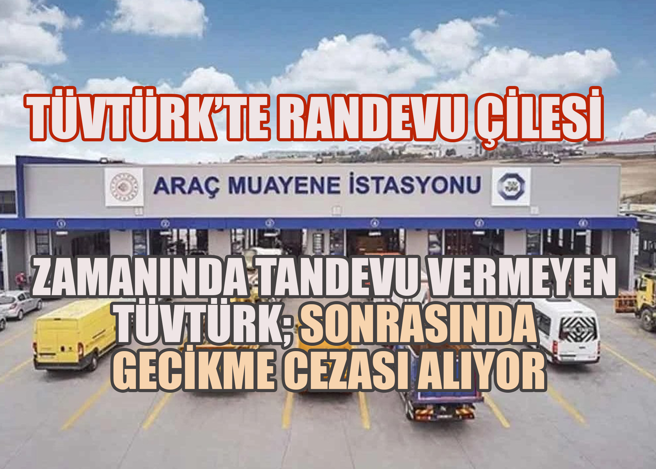 TÜVTÜRK'te Randevu Çilesi: Zamanında randevu verilmeyen sürücüler gecikme cezasıyla karşı karşıya!