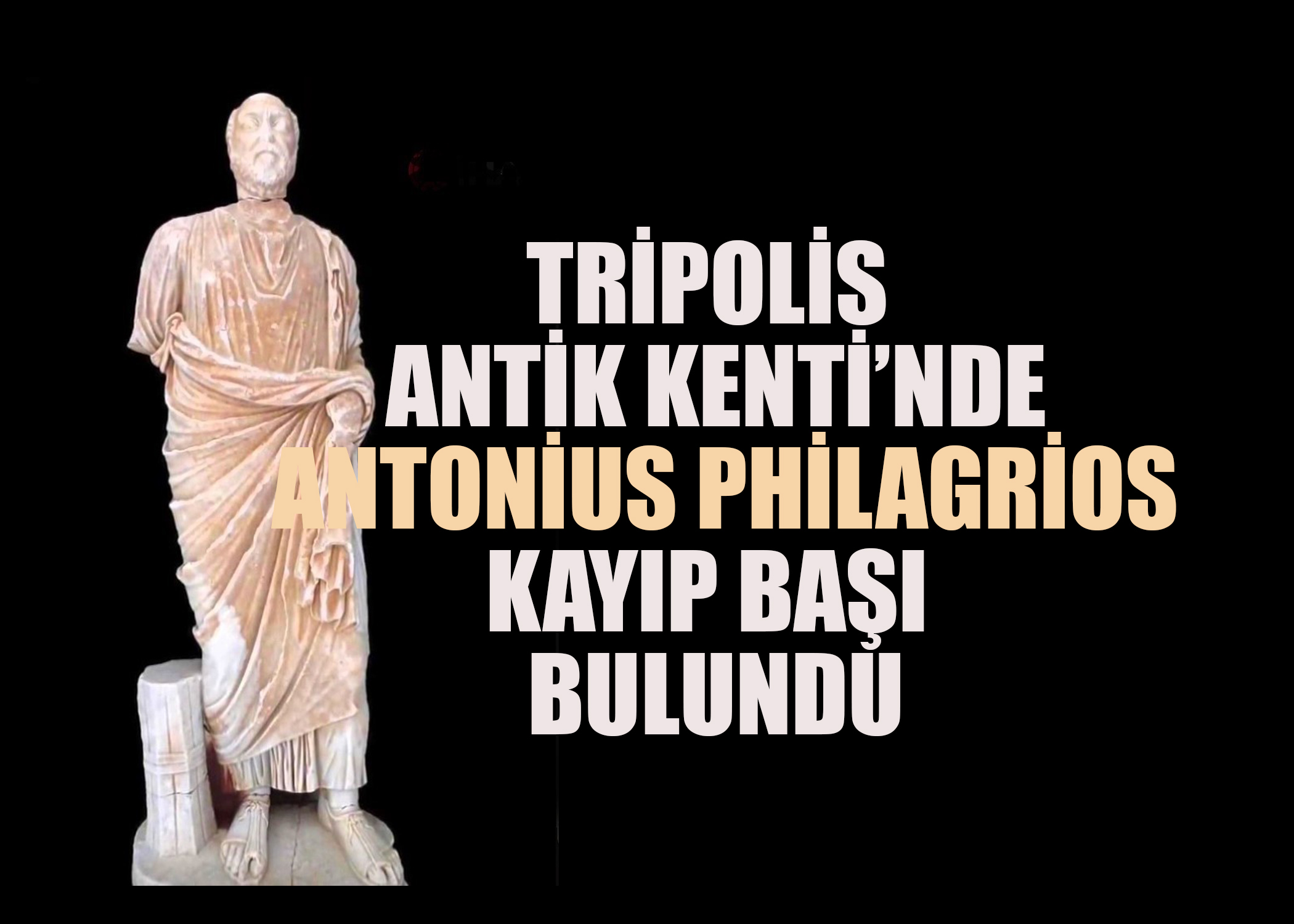 Tripolis Antik Kenti’nde Heykelin Eksik Parçası Bulundu